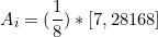 \[ A_{i} = (\frac{1}{8}) * [7,28168] \]