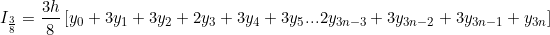 \[ I_{\frac{3}{8}} = \frac{3h}{8}\left [ y_{0}+3y_{1}+3y_{2} +2y_{3}+ 3y_{4}+3y_{5}... 2y_{3n-3}+ 3y_{3n-2}+ 3y_{3n-1}  + y_{3n}\right ] \]