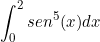 \[  \int_{0}^{2} sen^{5}(x) dx \]