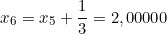 \[ x_{6} =  x_{5} + \frac{1}{3} = 2,00000  \]