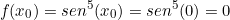 \[ f(x_{0}) =sen^{5}(x_{0}) = sen^{5}(0) = 0\]