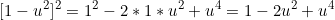 \[[1-u^2]^2 = 1^2 -2*1*u^2 + u^4 =\\ 1-2u^2 +u^4\]