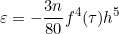 \[ \varepsilon =-\frac{3n}{80}f^{4}(\tau)h^{5}  \]