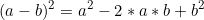 \[(a-b)^2 = a^2 - 2*a*b+ b^2\]