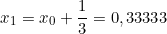 \[ x_{1} =  x_{0} + \frac{1}{3} = 0,33333\]