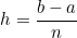 \[ h =\frac{b-a}{n}\]