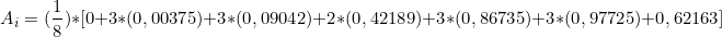 \[ A_{i} = (\frac{1}{8}) * [0 + 3*(0,00375)  +3*(0,09042)+2*(0,42189) + 3*(0,86735) + 3*(0,97725)+ 0,62163   ] \]