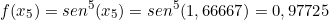 \[ f(x_{5}) =sen^{5}(x_{5}) = sen^{5}(1,66667) = 0,97725\]