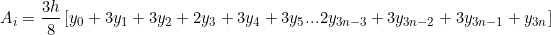 \[ A_{i} = \frac{3h}{8}\left [ y_{0}+3y_{1}+3y_{2} +2y_{3}+ 3y_{4}+3y_{5}... 2y_{3n-3}+ 3y_{3n-2}+ 3y_{3n-1}  + y_{3n}\right ] \]