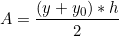 \[   A = \frac{(y + y_{0})*h}{2} \]